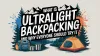 What is Ultralight Backpacking and Why Everyone Should Try It